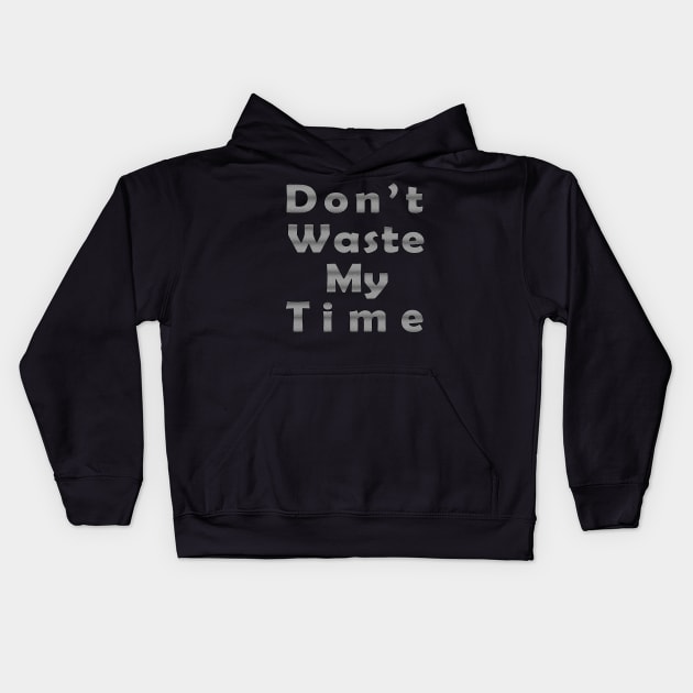 Dpn't Waste My Time Fun design Kids Hoodie by Pikmi